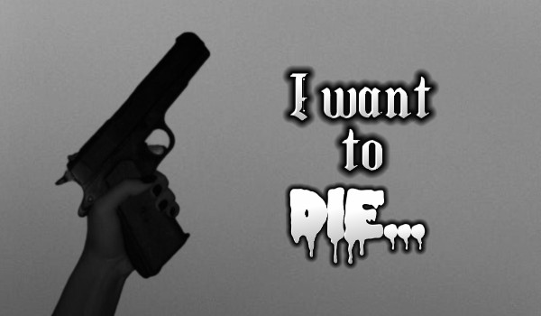 I want to die… | one shot