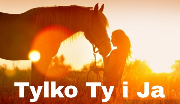 ~Tylko Ty i Ja~ one shot