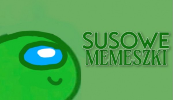 SUSOWE MEMESZKI 2