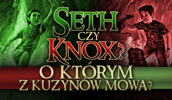 Seth czy Knox — O którym z kuzynów mowa?