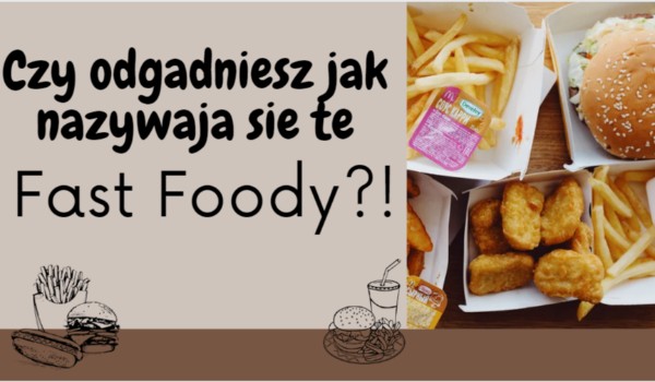 Czy odgadniesz jak nazywają się te Fast Foody w innych językach?