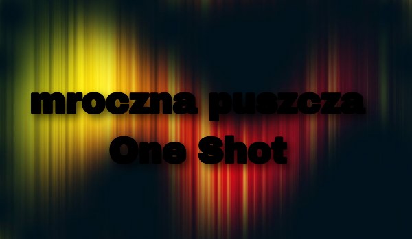 Mroczna Puszcza ~one shot~