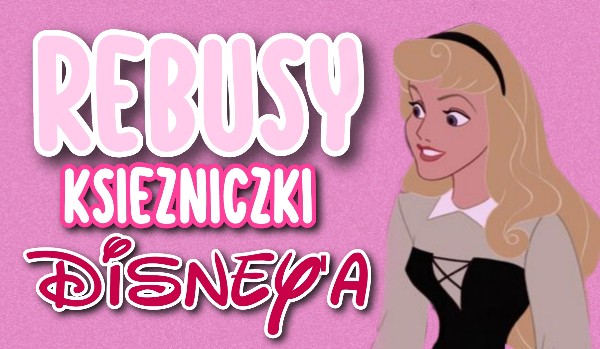 Księżniczki Disney’a – Rebusy!