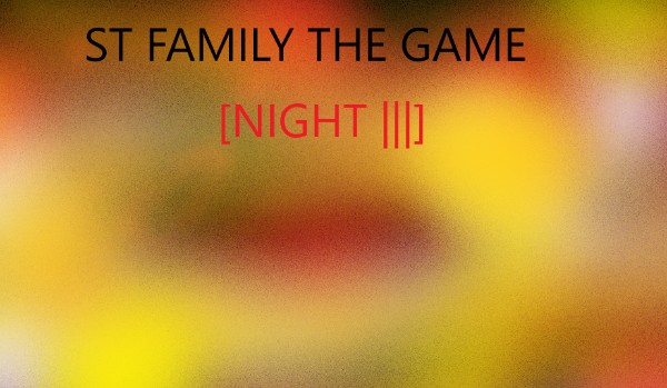 ST Family The game [Night III]