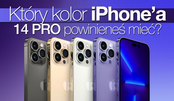 Który kolor iPhone’a 14 Pro powinieneś mieć?