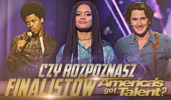 Czy rozpoznasz finalistów America’s Got Talent?