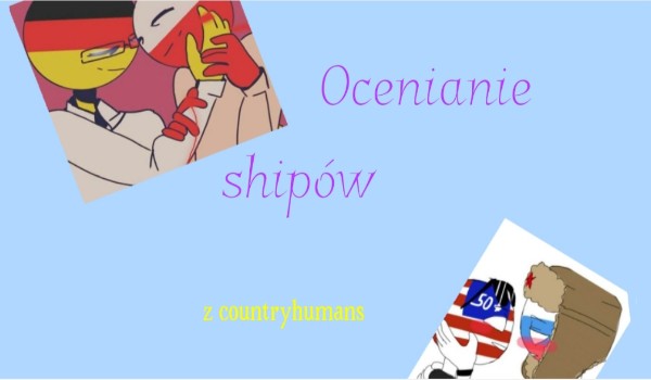 Ocenianie shipów z countryhumans ~ zapisywanie shipów