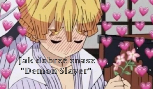 Jak dobrze znasz anime „Demon Slayer”?
