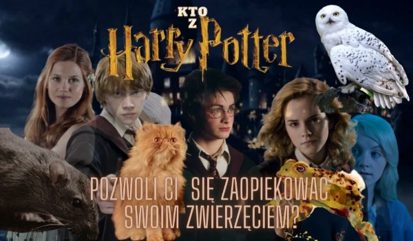 Kto z Harry’ego Potter’a pozwoli Ci się zaopiekować swoim zwierzęciem.