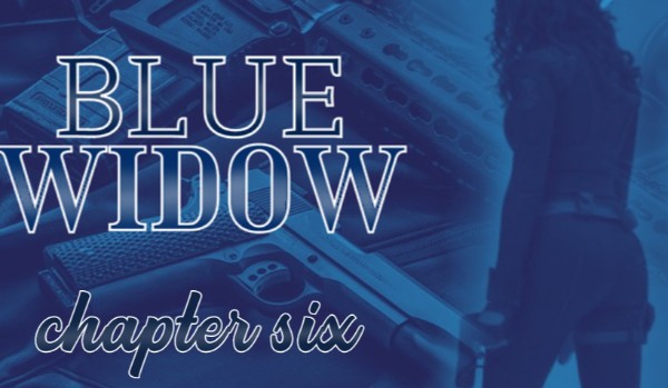 Blue Widow | chapter six