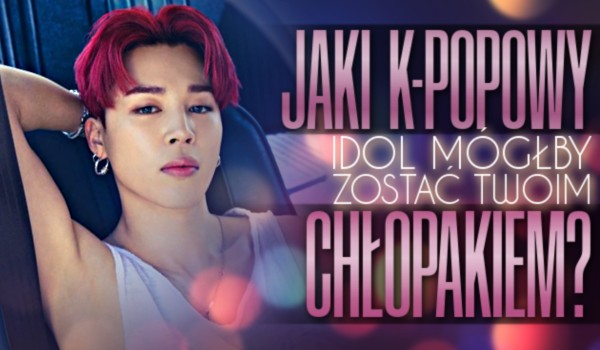 Zdrapka: Jaki k-popowy idol mógłby zostać Twoim chłopakiem?