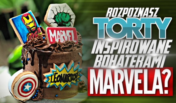 Rozpoznasz torty inspirowane bohaterami Marvela?
