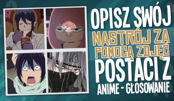 Opisz swój nastrój za pomocą zdjęć postaci z anime – Głosowanie! #2