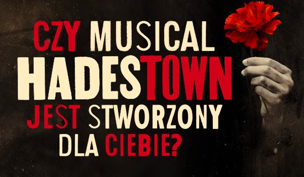 Czy musical Hadestown jest stworzony dla Ciebie?