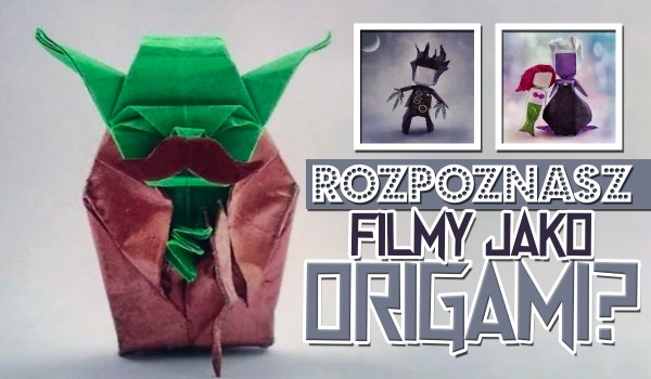 Czy rozpoznasz filmy jako origami?