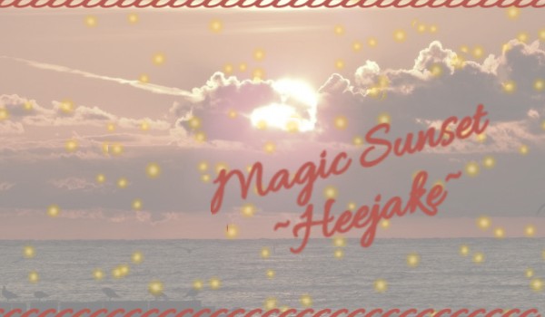 Magic Sunset ~Heejake~|| one shot