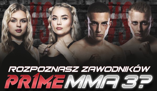 Czy rozpoznasz zawodników PRIME MMA 3?