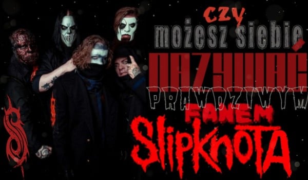 Czy możesz siebie nazywać prawdziwym fanem zespołu Slipknot? Test wiedzy o tym zespole to sprawdzi!