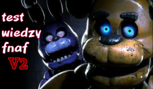 Test wiedzy fnaf v2