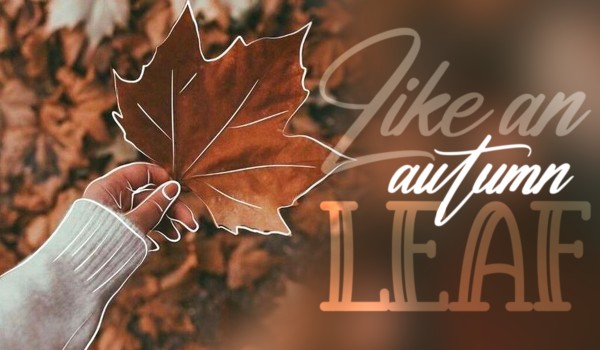 Like an autumn leaf – Oneshot
