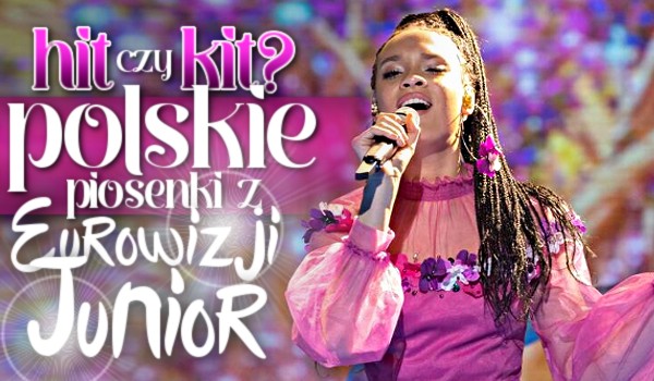 Hit czy kit? – Polskie piosenki z Eurowizji Junior!