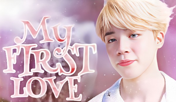 My first love • part four