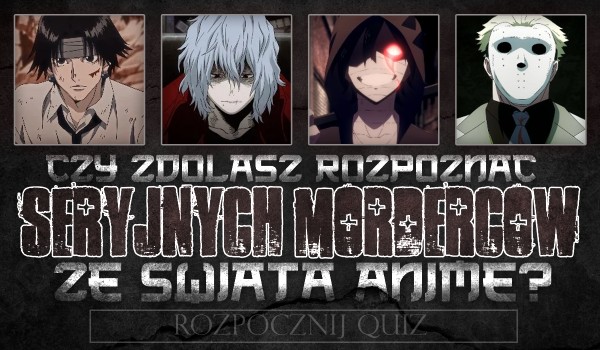 Czy rozpoznasz seryjnych morderców ze świata anime?
