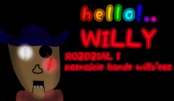 Hello!.. WILLY – rozdział 1 poznajcie bande willy’ego 0.6