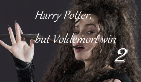Harry Potter, but Voldemort win. Część 2