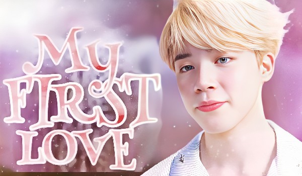 My first love • part one