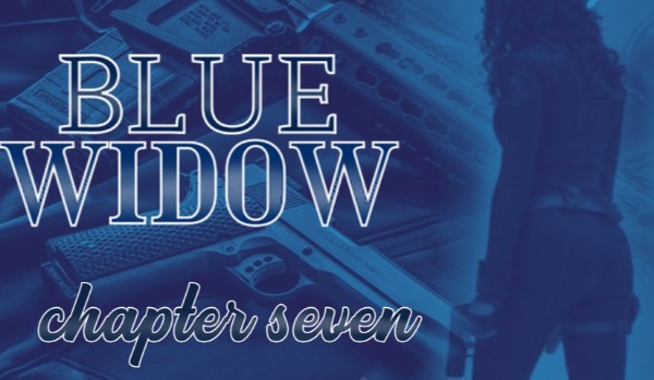 Blue Widow | chapter seven