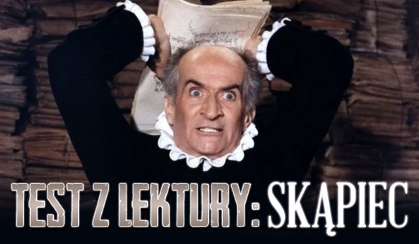 TEST Z LEKTURY: „Skąpiec”