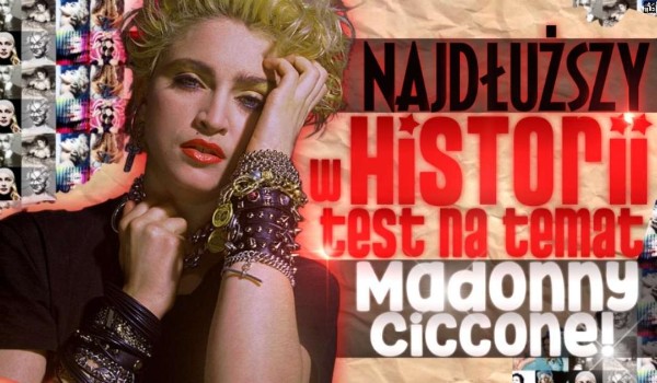 Najdłuższy w historii test o Madonnie!
