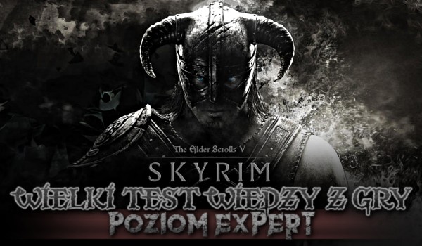 Wielki test wiedzy z gry The Elder Scrolls V: Skyrim – poziom ekspert