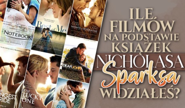 Ile filmów na podstawie książek Nicholasa Sparksa widziałeś?