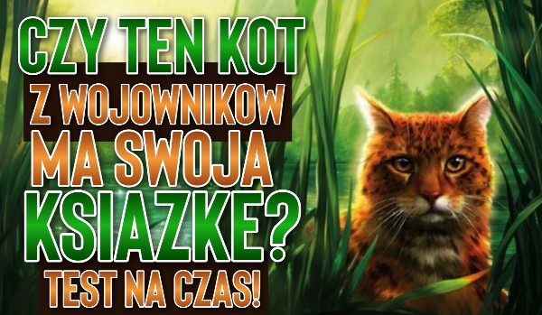 Czy ten kot z ,,Wojowników” ma swoją książkę?
