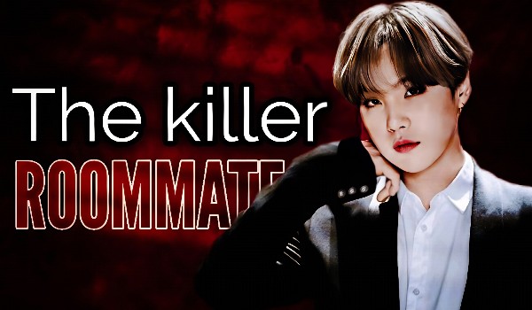 The killer roommate • part five