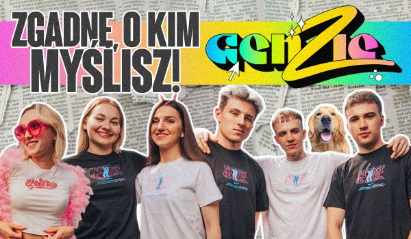 Zgadnę, o kim z Genzie myślisz!