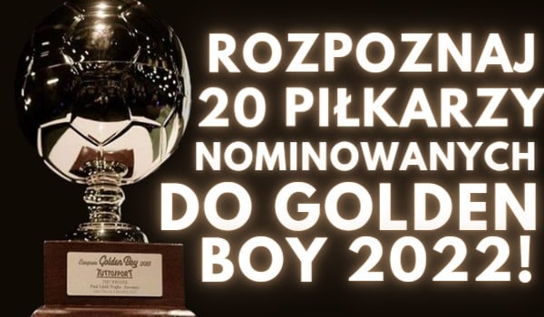 Rozpoznaj 20 piłkarzy nominowanych do Golden Boy 2022!