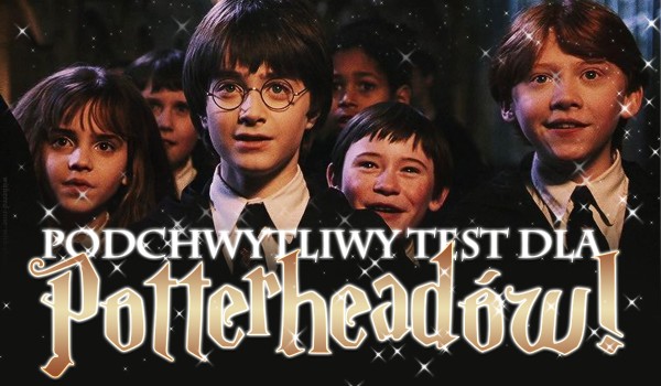 Podchwytliwy test dla Potterheadów!