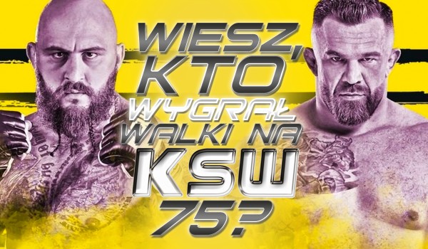 Wiesz, kto wygrał walki na KSW 75?