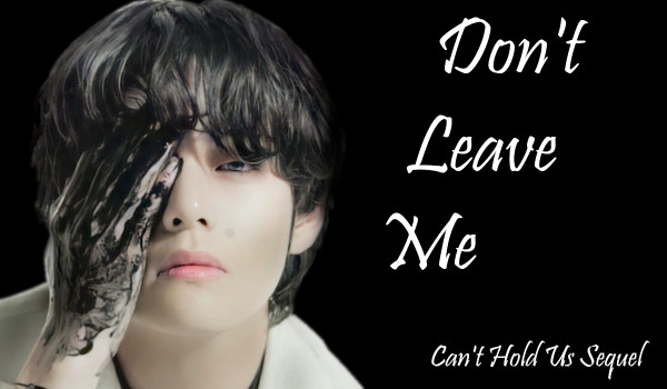 Don’t Leave Me |1|
