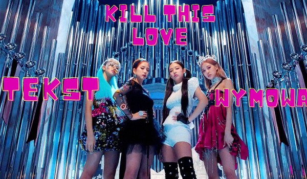 Kill This Love • tekst i wymowa •