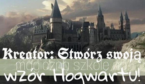Kreator: Stwórz swoją magiczną szkołę na wzór Hogwartu!