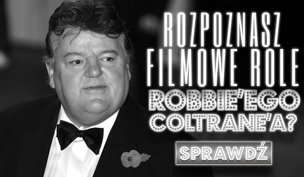 Czy rozpoznasz filmowe role Robbie’ego Coltrane’a?