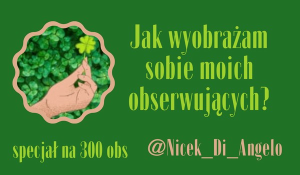 Jak wyobrażam sobie moich obserwujących? | @Nicek_Di_Angelo