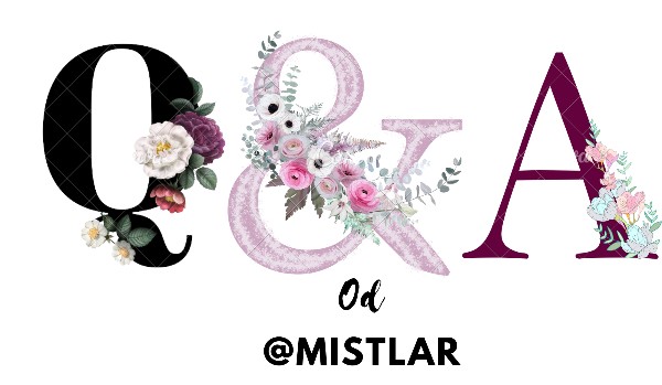 Q&A od @Mistlar