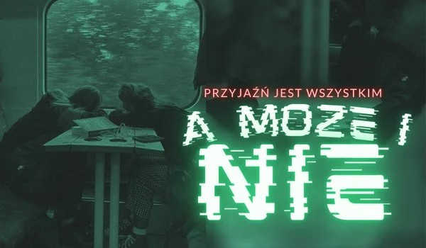 przyjaźń jest wszystkim, a może niczym