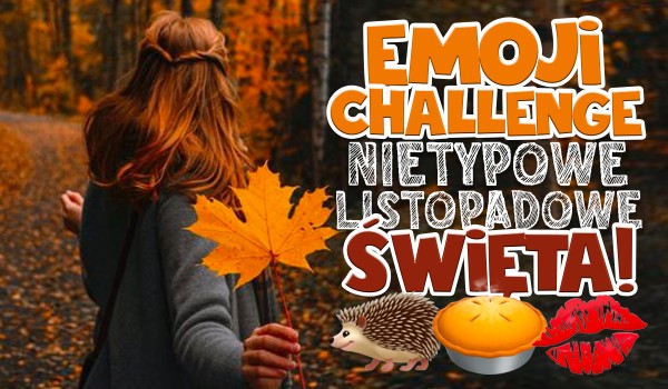 Emoji challenge: Nietypowe listopadowe święta.