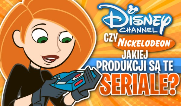 Disney Channel czy Nickelodeon – jakiej produkcji są te seriale?
